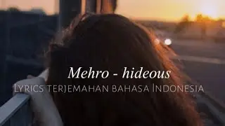 mehro - hideous Lyrics terjemahan bahasa Indonesia