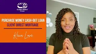 Purchase Money Cash-Out Loan | Client Direct Mortgage