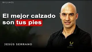 CLAVES para cuidar tu SALUD de los PIES a la cabeza (Barefoot)  Fisioterapeuta Jesús Serrano (Ep.05)