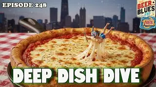 Deep Dish Dive - Beer, Blues, & BS - Ep. 248