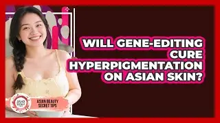Will Gene-editing Cure Hyperpigmentation On Asian Skin? - Asian Beauty Secret Tips