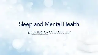 Center for College Sleep: Sleep and Mental Health