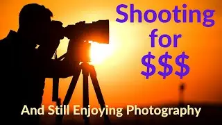 Enjoying Photography While You Shoot for Money!!!