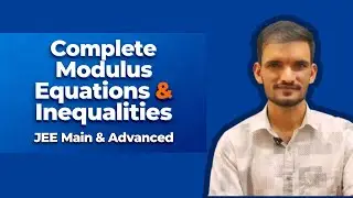 Complete Modulus Equations & Inequalities | JEE Main & Advanced | Full Concept & Problem Solving
