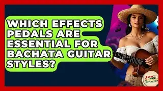 Which Effects Pedals Are Essential For Bachata Guitar Styles? - Latin Music Revolution