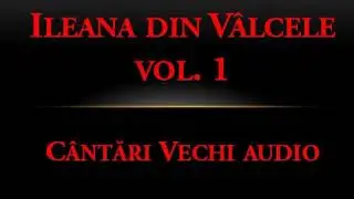 11. Prin greul vietii - Ileana din Valcele AUDIO