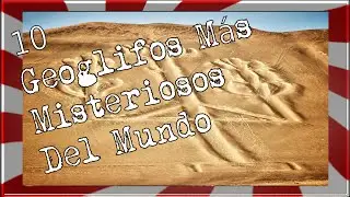 Top 10 Geoglifos M&aacute;s Misteriosos Del Mundo - Serie Misterio #15