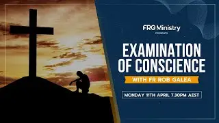 Examination of Conscience w/ Fr. Rob Galea | Encounter Courses Holy Week Retreat 2022
