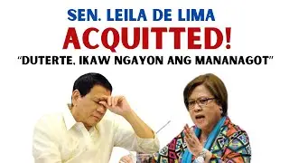 LEILA DE LIMA  ACQUITTED !  MAY WISH  PARA KAY FPRRD