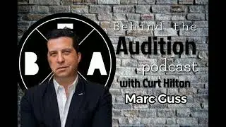 Behind the Audition with Curt Hilton. Episode 39 Marc Guss. **Audio Only**