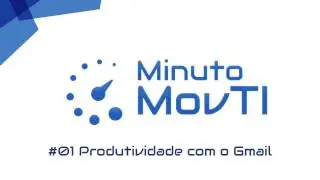 Minuto MOVTI - Como melhorar a produtividade do Gmail