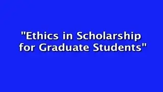 Ethics in Scholarship For Graduate Students