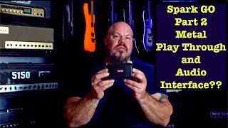 Spark Go (Part 2) - Metal Play Through and Testing the Spark as an Audio Interface...
