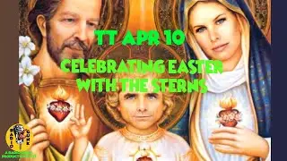 TT April 10 - Celebrate Easter with the Sterns.