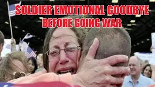 SOLDIERS EMOTIONAL SAYING GOODBYE TO THEIR FAMILY BEFORE GOING TO WAR