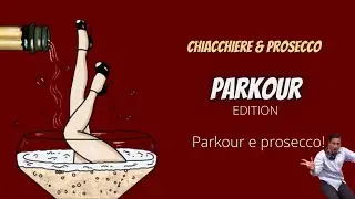 Parkour e prosecco!