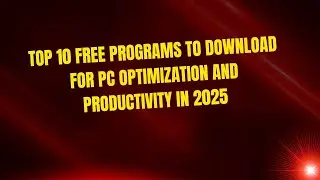 Top 10 Free Programs to Download for PC Optimization and Productivity in 2025