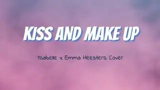 Kiss and Make Up LYRICS - Ysabelle X Emma Heesters