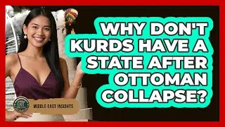 Why Don't Kurds Have A State After Ottoman Collapse?