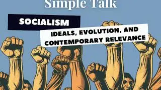 Socialism- Ideals, Evolution, and Contemporary Relevance
