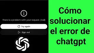 Hay un problema con tu solicitud (null) Chatgpt | Problema nulo en Chatgpt | Problema con el 