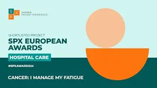 Cancer: I manage my fatigue - Hospital Care - SPX European Awards 2024