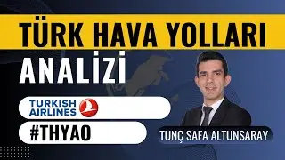 T&uuml;rk Hava Yolları (#THYAO )  Hisse Analizi - Tun&ccedil; Safa Altunsaray