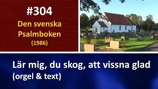 (Sv. Ps. 304) Lär mig, du skog, att vissna glad (orgel & text)