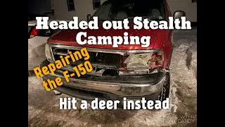 Headed out Stealth Camping - Hit a deer instead (Repairing my F150)
