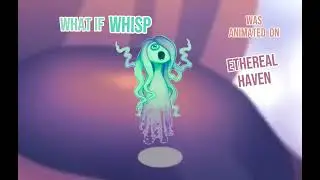 What if WHISP was animated on ethereal haven