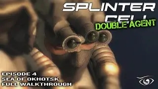SEA OF OKHOTSK FULL WALKTHROUGH | SPLINTER CELL DOUBLE AGENT