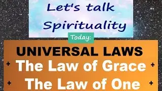 Universal Laws - Spiritual Laws - The Law of Grace ✨ The Law of One  🌟 Explained for everyday life 🌟