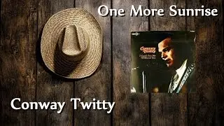 Conway Twitty - One More Sunrise