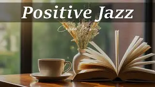 Positive January Jazz Cafe ~ Delicate Jazz Music & Bossa Nova Instrumental for Work, Study