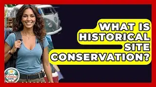 What Is Historical Site Conservation? - The Family Getaway Guide