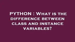 PYTHON : What is the difference between class and instance variables?