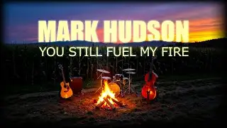 Mark Hudson - You Still Fuel My Fire (2025) (Official Audio)