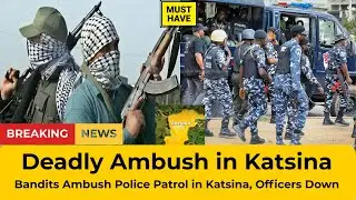Breaking: Bandits Ambush Police Patrol in Katsina, 4 Officers Killed, 2 Injured