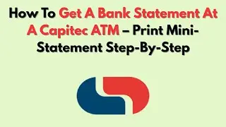 How To Get A Bank Statement At A Capitec ATM &ndash; Print Mini-Statement Step-By-Step
