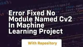 Error fixed no module named cv2 in machine learning project