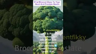 What Broccoli Does To Your Heart And Prostate Health