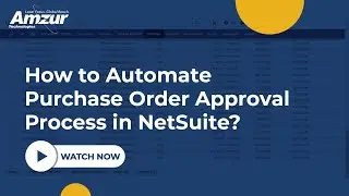 How to Automate Purchase Order Approval Process in NetSuite? | Amzur NetSuite Solutions