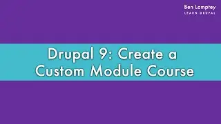 Drupal 9: Create a Custom Module Course - Introduction [2021]