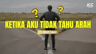 Ketika Aku Tidak Tahu Arah | Ps. Alberd Tanoni | JCC Cijantung