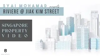 Singapore Property Videos - Riviere @ Jiak Kim Street by Syai Mohamad