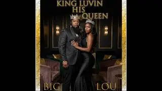BIG LOU STL KING LUVIN HIS QUEEN 