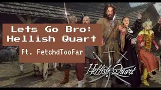 Let's Go Bro: Hellish Quart Ft. FetchdTooFar