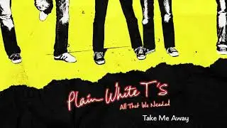 Plain White T's - Take Me Away (Official Audio)