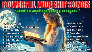 Powerful Worship Songs 2025 | Christian Music for Peace & Strength | God's Love & Grace