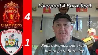 Liverpool 4 Barnsley 1 - Reds advance in hard fought game that was a credit to Barnsley & their fans